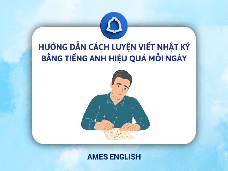 luyện tập hàng ngày nhờ các bài mẫu viết nhật ký bằng tiếng anh hiệu quả