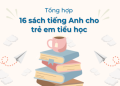 Tải sách tiếng anh cho trẻ em pdf miễn phí ở đâu? Chia sẻ nguồn tài liệu chất!