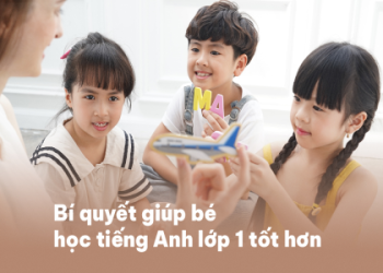 Tiếng Anh lớp 1 cho bé học thế nào? Bật mí 5 cách dễ dàng hiệu quả