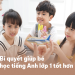 Tiếng Anh lớp 1 cho bé học thế nào? Bật mí 5 cách dễ dàng hiệu quả