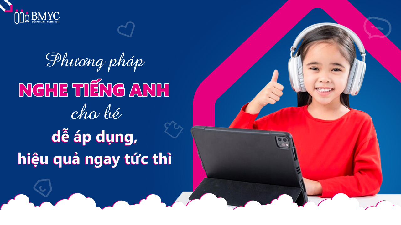 Chọn tai nghe học tiếng Anh cho bé theo độ tuổi thế nào? Kinh nghiệm hay cho ba mẹ hiệu quả!