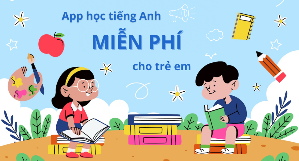 Học tiếng anh cho trẻ em miễn phí: 3 cách hay cha mẹ nên thử ngay!