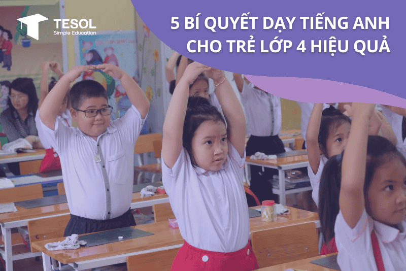 Chương trình tiếng anh cho trẻ em lớp 4: Top 5 phương pháp học dễ dàng
